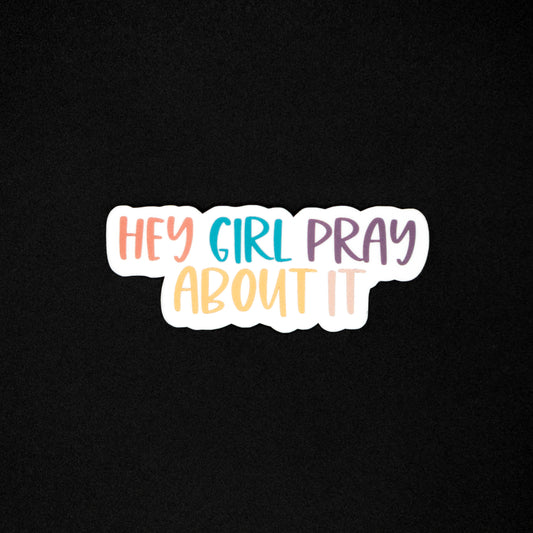 Hey Girl Pray About It
